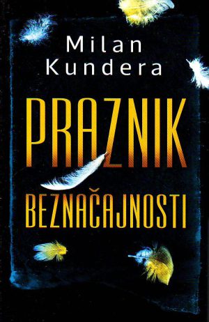 Milan Kundera - Praznik beznačajnosti