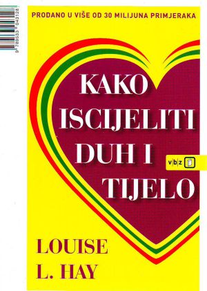 Louise L.Hay - Kako iscijeliti duh i tijelo