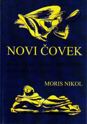 Moris Nikol - Novi čovek: tumačenje nekih Hristovih parabola i čuda