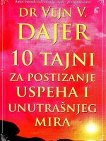 Vejn Dajer - 10 tajni za postizanje uspeha i unutrašnjeg mira