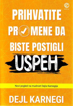 Dejl Karnegi - Prihvatite promene da biste postigli uspeh