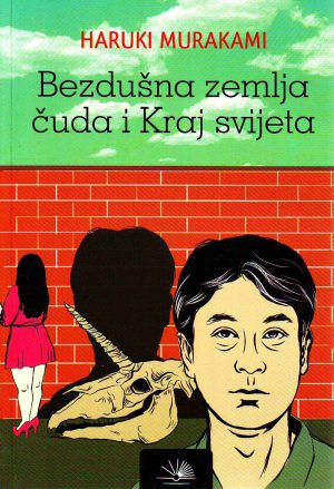 Haruki Murakami - Bezdušna zemlja čuda i Kraj svijeta