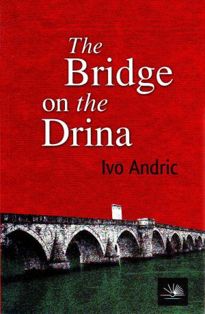 Ivo Andric - The Bridge on the Drina