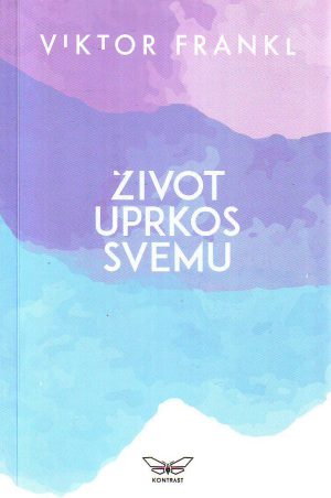 Viktor Frankl - Život uprkos svemu