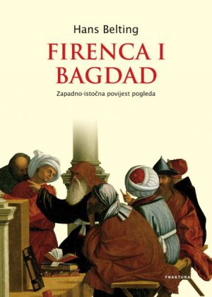 Hans Belting - Firenca i Bagdad