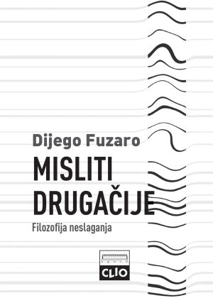 Dijego Fuzaro - Misliti drugačije: filozofija neslaganja