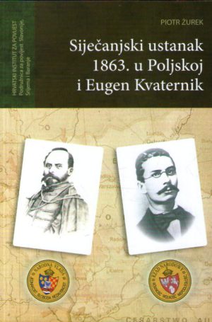 Piotr Žurek - Siječanjski ustanak 1863.u Poljskoj i Eugen Kvaternik