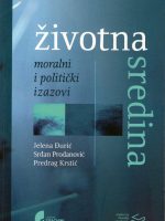 Životna sredina: moralni i politički izazovi; Priredili - Jelena Đurić