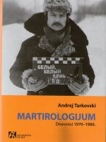 Andrej Tarkovski - Martirologijum: dnevnici 1970-1986