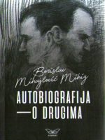 Borislav Mihajlović-Mihiz - Autobiografija - o drugima