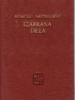 Momčilo Nastasijević - Izabrana dela II (Iz tamnog vilajeta; Hronika moje varoši; Kod večite slavine; Izbor tekstova o Momčilu Nastasijeviću)