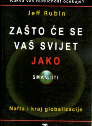 Jeff Rubin - Zašto će se vaš svijet jako smanjiti?