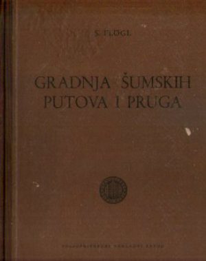 Stanko Flogl - Gradnja šumskih puteva i pruga