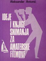 Aleksandar Antonić - Ideje i knjige snimanja za amaterske filmove