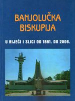 Banjolučka biskupija - u riječi i slici od 1881. do 2006.