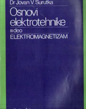 Jovan V. Surutka - Osnovi elektrotehnike (III deo): elektromagnetizam