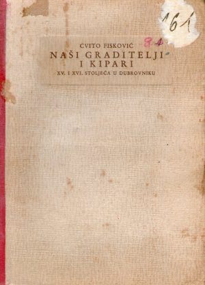 Cvito Fisković - Naši graditelji i kipari (XV. I XVI. stoljeća u Dubrovniku)