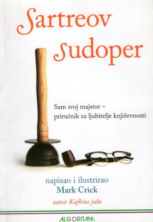 Mark Crick - Sartreov sudoper: Sam svoj majstor - priručnik za ljubitelje književnosti