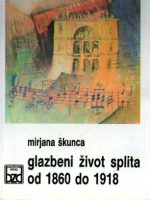 Mirjana Škunca - Glazbeni život Splita od 1860 do 1918