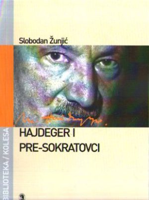 Slobodan Žunjić - Hajdeger i pre-sokratovci