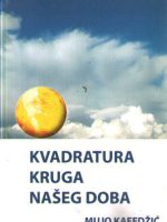 Mujo Kafedžić - Kvadratura kruga našeg doba