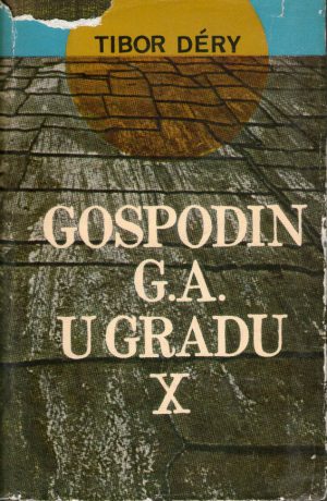 Tibor Dery - Gospodin G.A.u gradu X