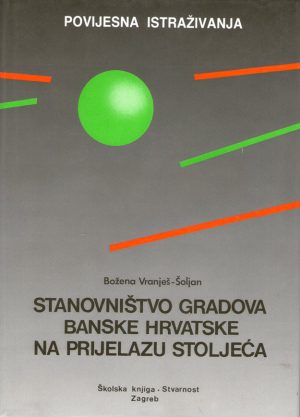 Božena Vranješ-Šoljan - Stanovništvo gradova Banske Hrvatske na prijelazu stoljeća