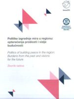 Politike izgradnje mira u regionu: opterečenja prošlosti i vizije budućnosti