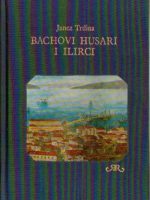 Janez Trdina - Bachovi husari i Ilirci