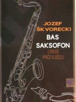 Jozef Škvorecki - Bas saksofon i druge priče o džezu