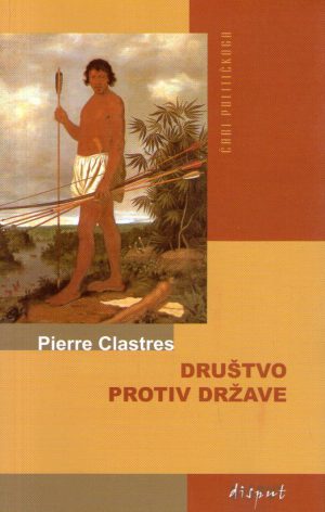 Pierre Clastres - Društvo protiv države