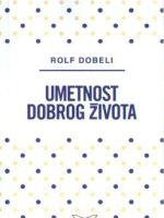 Rolf Dobeli - Umetnost dobrog života