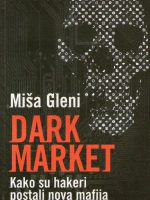 Miša Gleni - Dark market: Kako su hakeri postali nova mafija