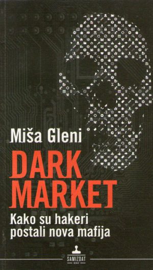 Miša Gleni - Dark market: Kako su hakeri postali nova mafija