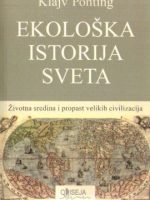 Klajv Ponting - Ekološka istorija svijeta: životna sredina i propast velikih civilizacija