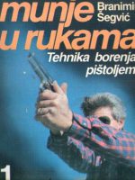 Branimir Šegvić - Munje u rukama: tehnika borenja pištoljem I