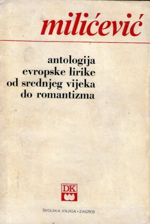 Nikola Milićević - Antologija evropske lirike od srednjeg vijeka do romantizma