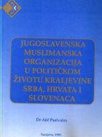 Atif Purivatra - Jugoslovenska muslimanska organizacija u političkom životu Kraljevine Srba