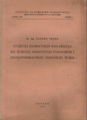 Zlatko Vajda - Utjecaj klimatskih kolebanja na sušenje hrastovih posavskih i donjopodravskih nizinskih šuma