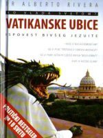 Alberto Rivera - Vatikanske ubice: ispovest bivšeg jezuite