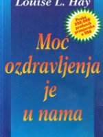 Louise L. Hay - Moć ozdravljenja je u nama