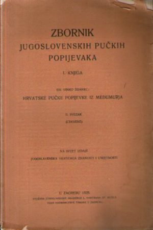 Zbornik jugoslovenskih pučkih popijevaka: I knjiga - Vinko Žganec - Hrvatske pučke popijevke iz Međugorja