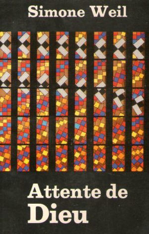 Simone Weil - Attente de Dieu