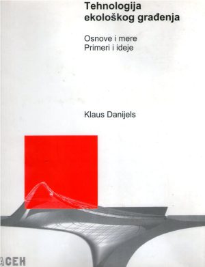 Klaus Danijels - Tehnologija ekološkog građenja: osnove i mere