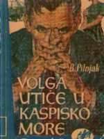 Boris Pilnjak - Volga utiče u Kaspisko more