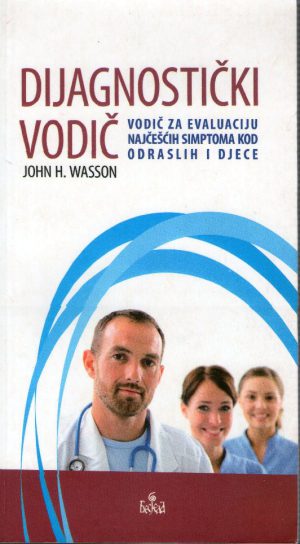 John H.Wasson - Dijagnostički vodič: vodič za evaluaciju najčešćih simptoma kod odraslih i djece