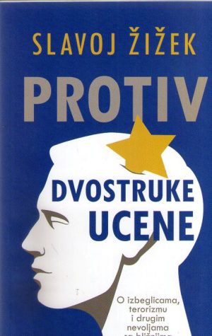 Slavoj Žižek - Protiv dvostruke ucene: O izbeglicama