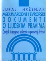 Juraj Hrženjak - Međunarodni i evropski dokumenti o ljudskim pravima: ćovjek i njegove slobode u pravnoj državi