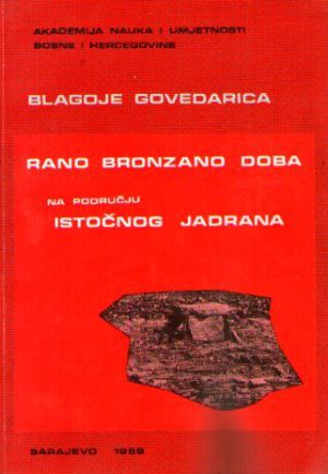 Blagoje Govedarica - Rano bronzano doba na području istočnog Jadrana