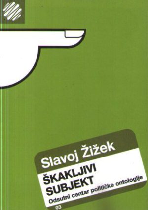 Slavoj Žižek - Škakljivi subjekt: odsutni centar političke ontologije